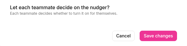 Let each teammate decide on the nudger? Each teammate decides whether to turn it on for themselves.